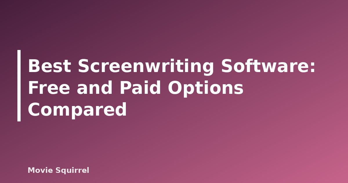 Best Screenwriting Software: Free and Paid Options Compared - featured image