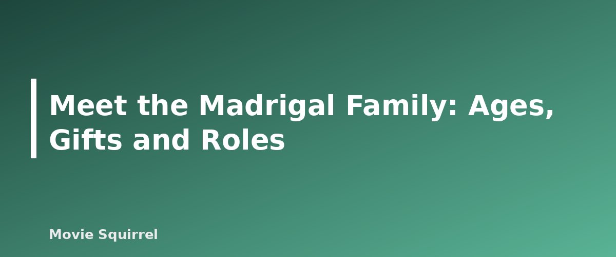 Meet the Madrigal Family: Ages, Gifts and Roles - illustration for Encanto Characters Age: How Old Is Everyone in the Madrigal Family?