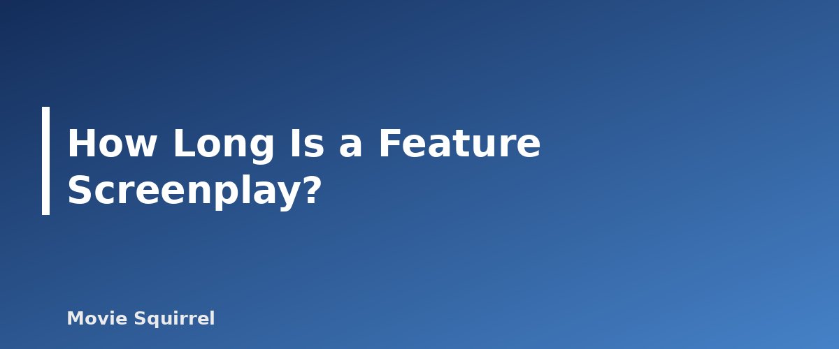How Long Is a Feature Screenplay? - illustration for How Long Is a Screenplay? Page Counts for Features, Shorts and TV