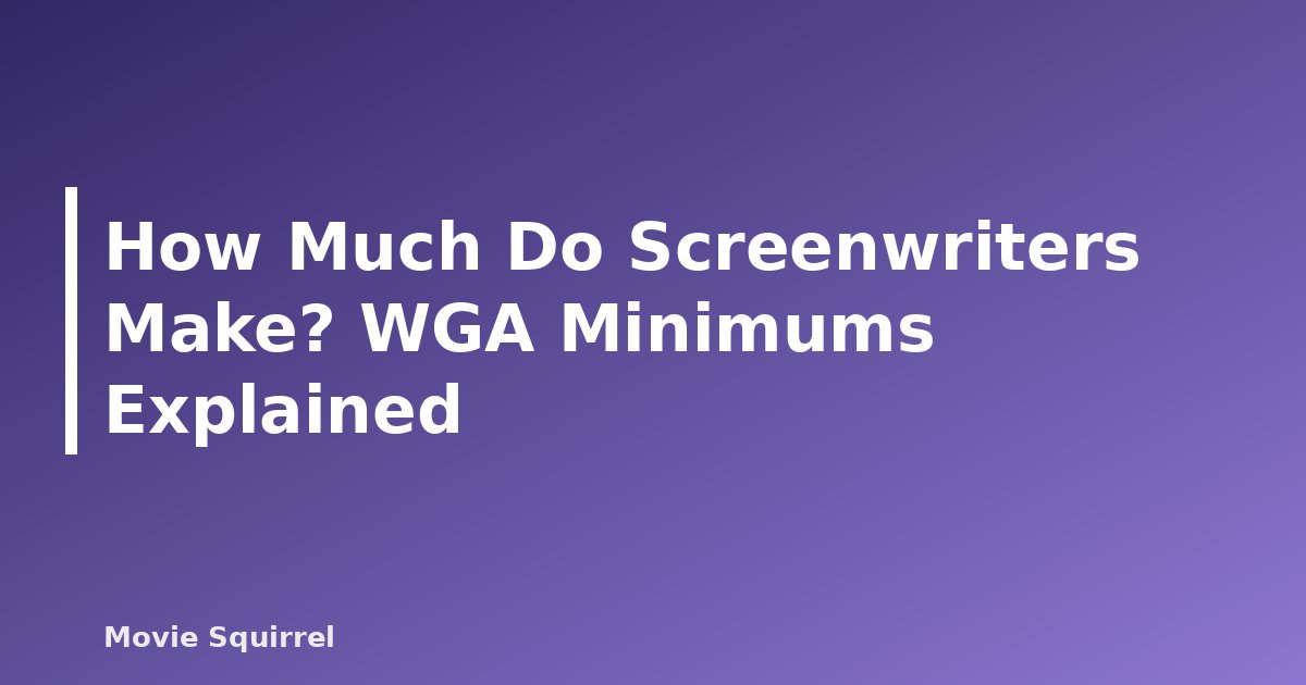 How Much Do Screenwriters Make? WGA Minimums Explained - featured image
