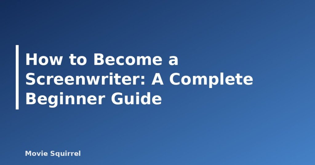 How to Become a Screenwriter: A Complete Beginner Guide - featured image