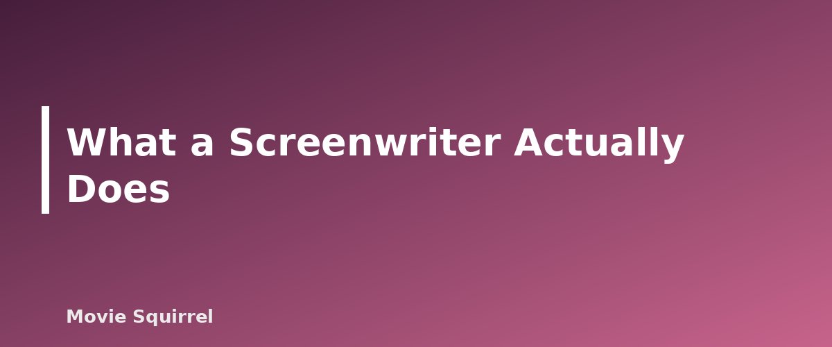 What a Screenwriter Actually Does - illustration for How to Become a Screenwriter: A Complete Beginner Guide
