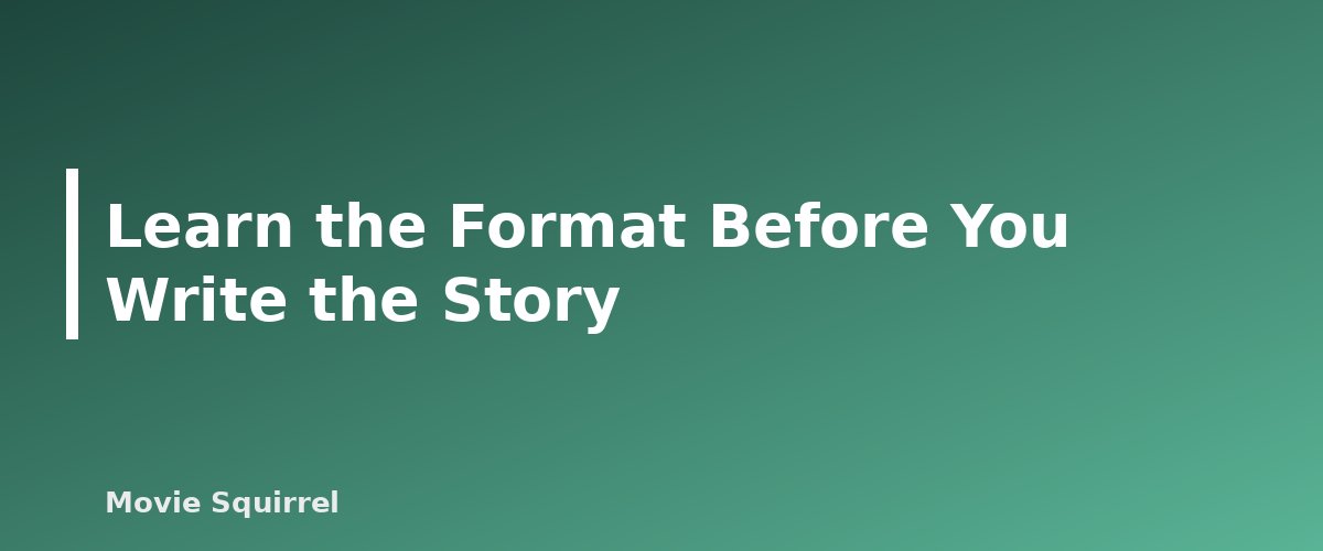 Learn the Format Before You Write the Story - illustration for How to Become a Screenwriter: A Complete Beginner Guide