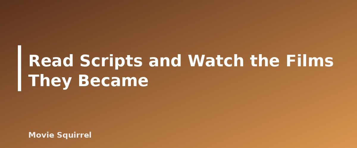 Read Scripts and Watch the Films They Became - illustration for How to Become a Screenwriter: A Complete Beginner Guide