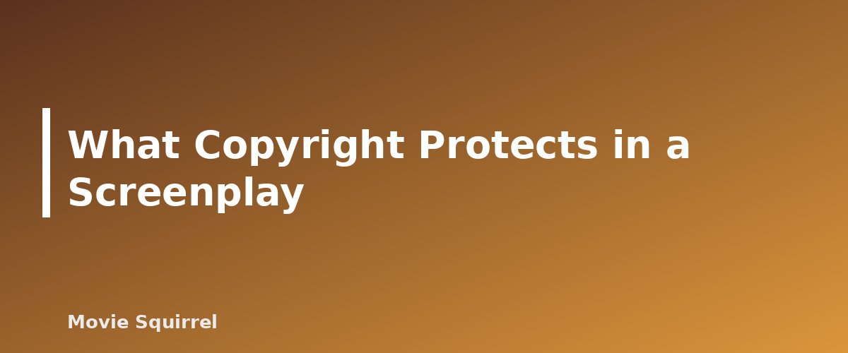 What Copyright Protects in a Screenplay - illustration for How to Copyright or Register Your Screenplay