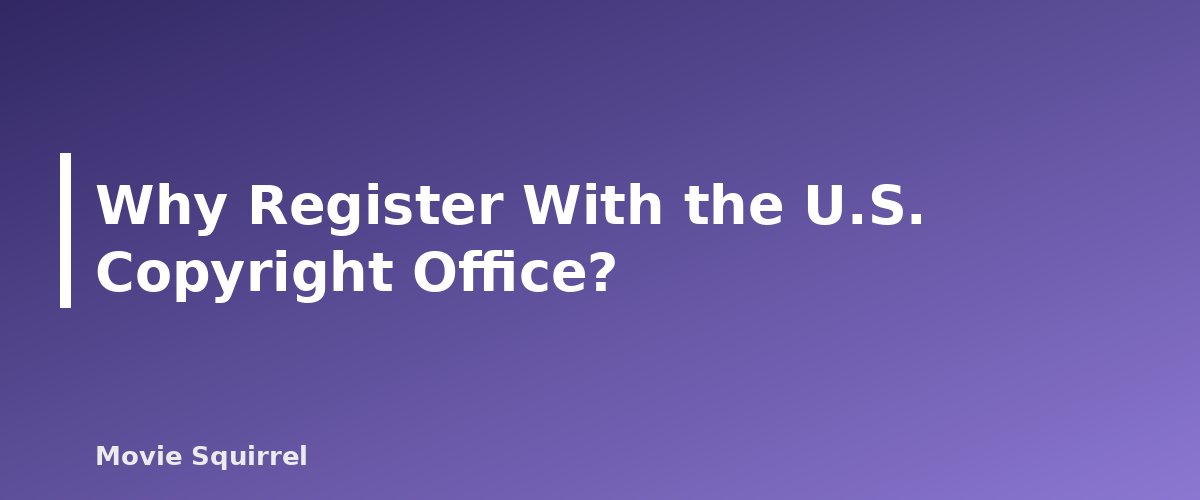 Why Register With the U.S. Copyright Office? - illustration for How to Copyright or Register Your Screenplay