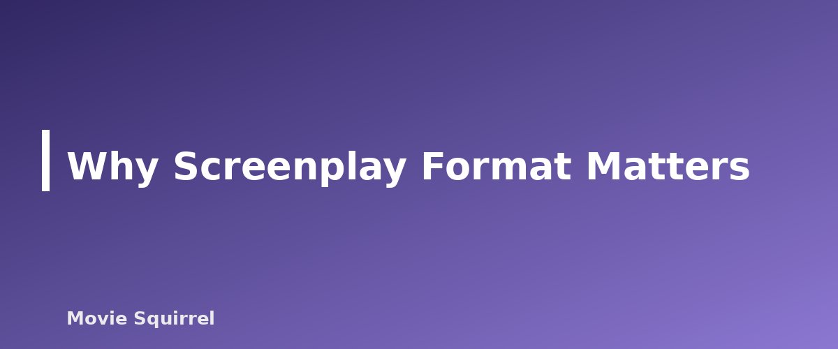 Why Screenplay Format Matters - illustration for How to Format a Screenplay: Sluglines, Action, Dialogue and More