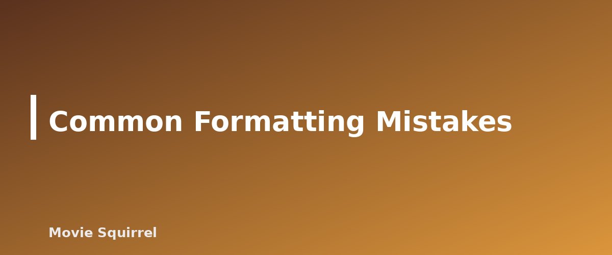 Common Formatting Mistakes - illustration for How to Format a Screenplay: Sluglines, Action, Dialogue and More