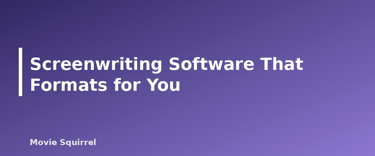 Screenwriting Software That Formats for You - illustration for How to Format a Screenplay: Sluglines, Action, Dialogue and More