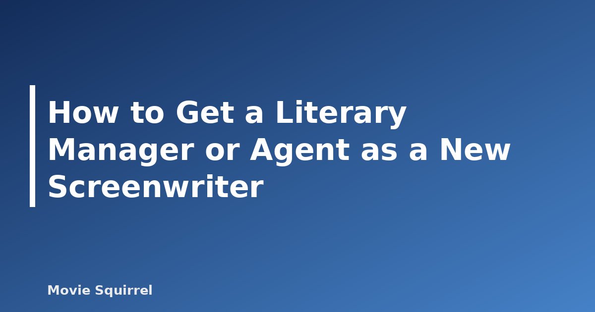 How to Get a Literary Manager or Agent as a New Screenwriter - featured image