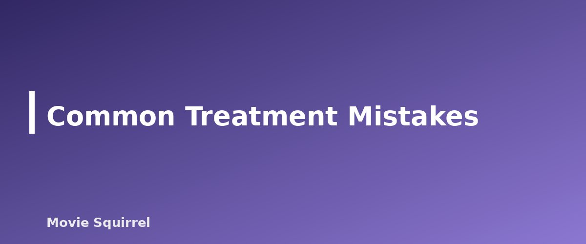 Common Treatment Mistakes - illustration for How to Write a Film Treatment and Synopsis