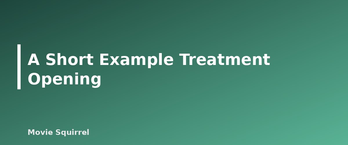 A Short Example Treatment Opening - illustration for How to Write a Film Treatment and Synopsis