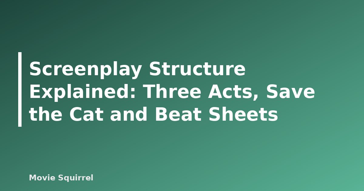Screenplay Structure Explained: Three Acts, Save the Cat and Beat Sheets - featured image