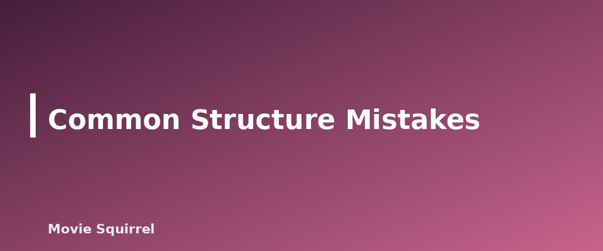 Common Structure Mistakes - illustration for Screenplay Structure Explained: Three Acts, Save the Cat and Beat Sheets