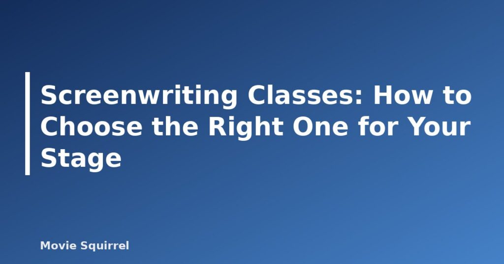 Screenwriting Classes: How to Choose the Right One for Your Stage - featured image