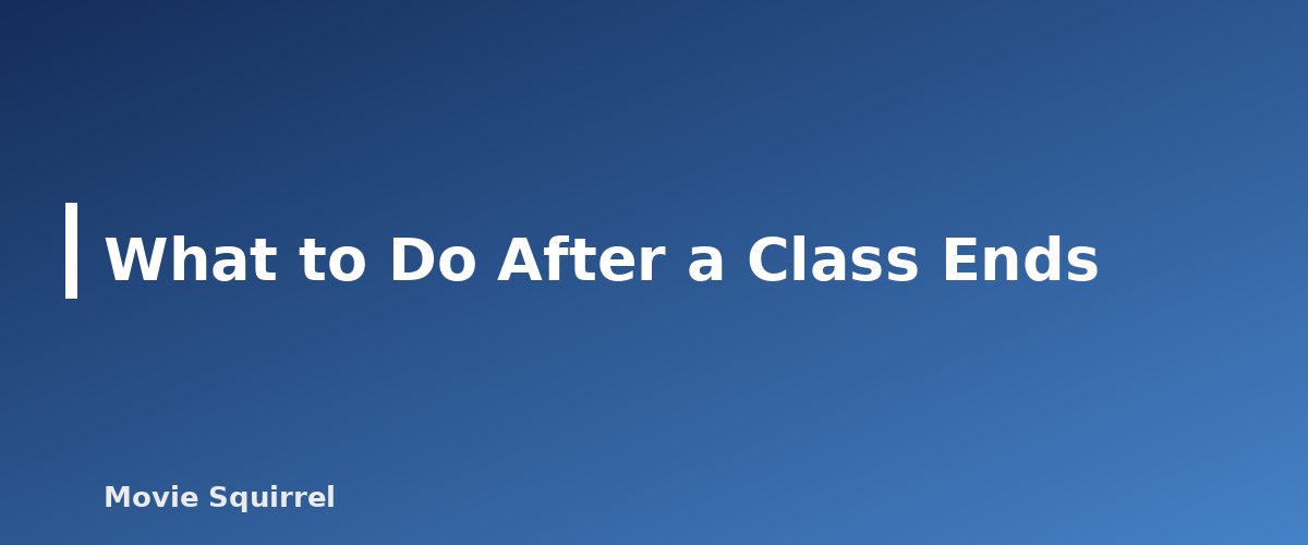 What to Do After a Class Ends - illustration for Screenwriting Classes: How to Choose the Right One for Your Stage