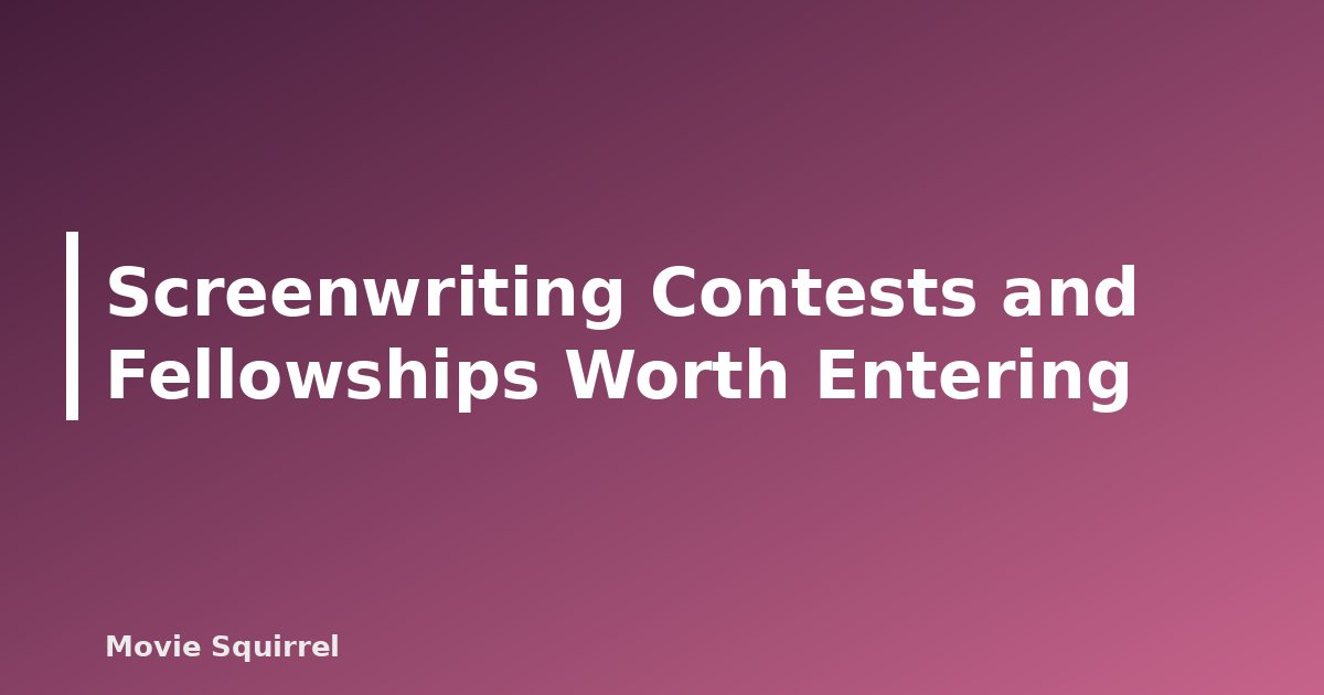 Screenwriting Contests and Fellowships Worth Entering - featured image