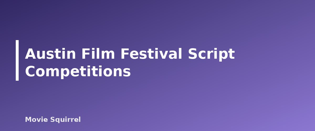Austin Film Festival Script Competitions - illustration for Screenwriting Contests and Fellowships Worth Entering